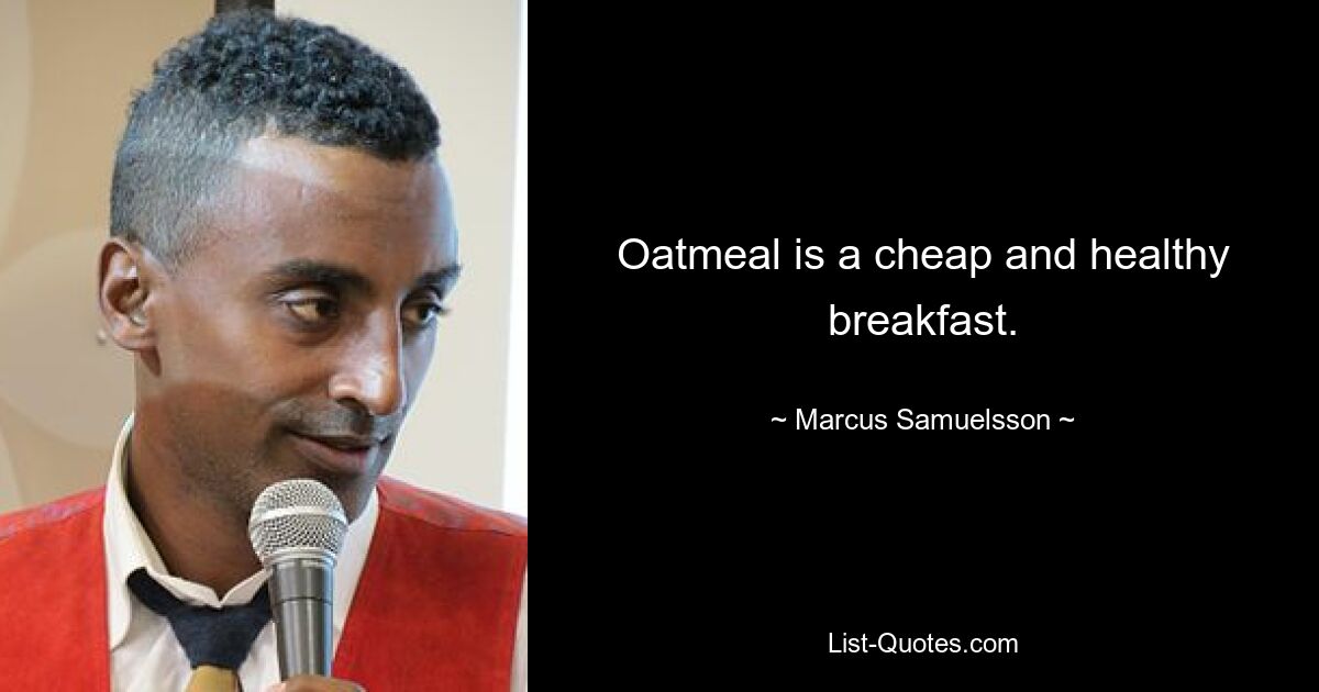 Oatmeal is a cheap and healthy breakfast. — © Marcus Samuelsson