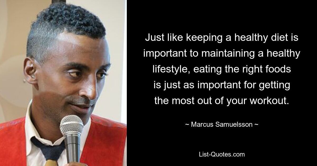 Just like keeping a healthy diet is important to maintaining a healthy lifestyle, eating the right foods is just as important for getting the most out of your workout. — © Marcus Samuelsson