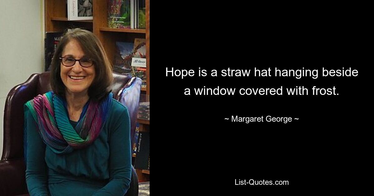 Hope is a straw hat hanging beside a window covered with frost. — © Margaret George