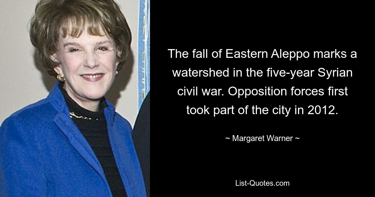 The fall of Eastern Aleppo marks a watershed in the five-year Syrian civil war. Opposition forces first took part of the city in 2012. — © Margaret Warner