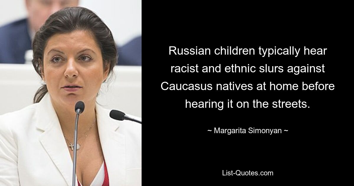 Russian children typically hear racist and ethnic slurs against Caucasus natives at home before hearing it on the streets. — © Margarita Simonyan