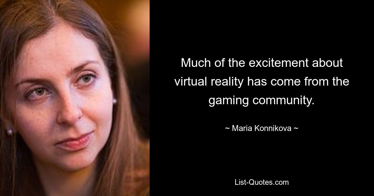 Much of the excitement about virtual reality has come from the gaming community. — © Maria Konnikova