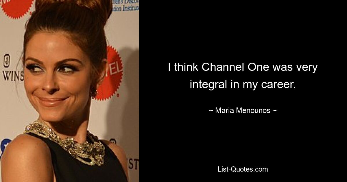 I think Channel One was very integral in my career. — © Maria Menounos