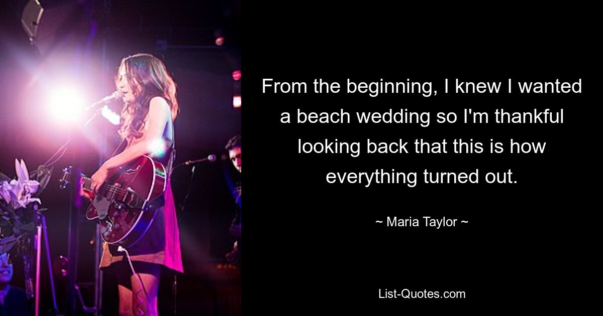 From the beginning, I knew I wanted a beach wedding so I'm thankful looking back that this is how everything turned out. — © Maria Taylor