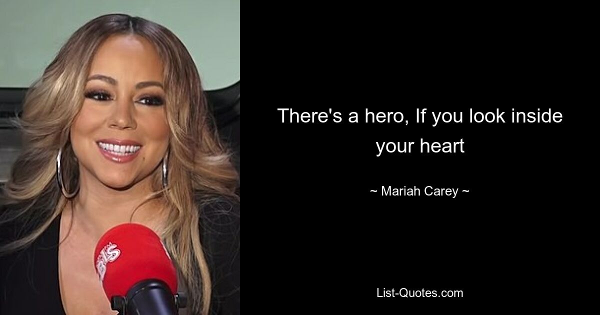 There's a hero, If you look inside your heart — © Mariah Carey