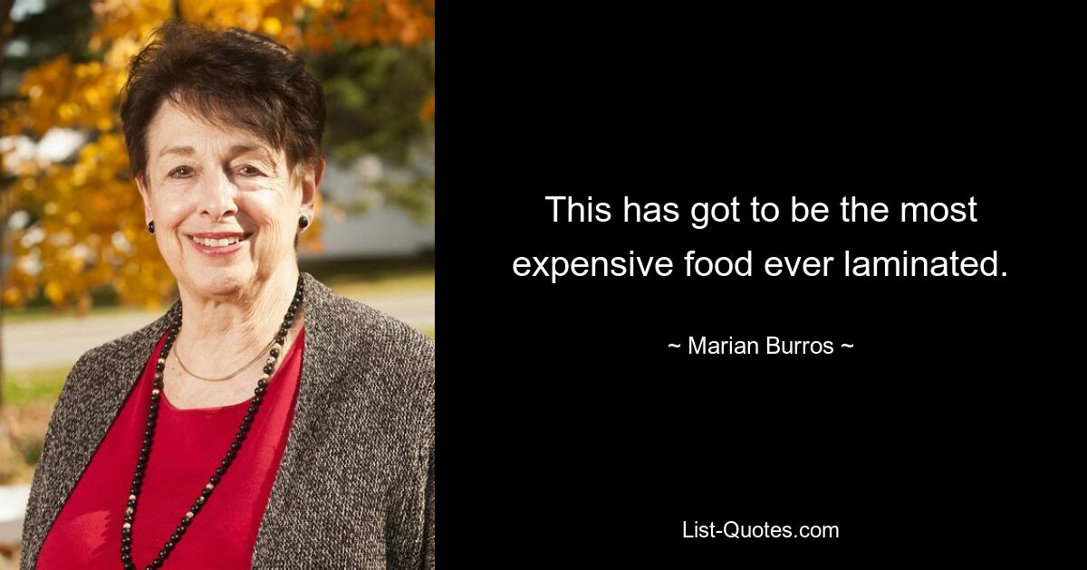 This has got to be the most expensive food ever laminated. — © Marian Burros