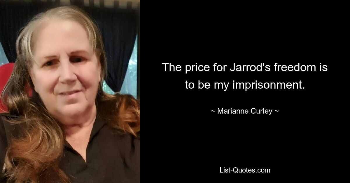 The price for Jarrod's freedom is to be my imprisonment. — © Marianne Curley