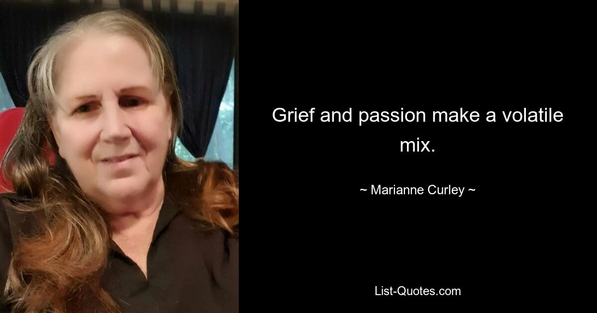 Grief and passion make a volatile mix. — © Marianne Curley