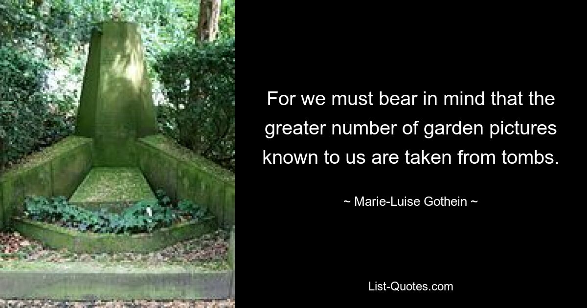 For we must bear in mind that the greater number of garden pictures known to us are taken from tombs. — © Marie-Luise Gothein