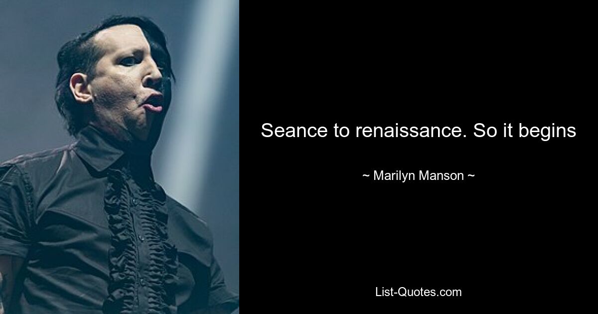 Séance zur Renaissance. So beginnt es – © Marilyn Manson