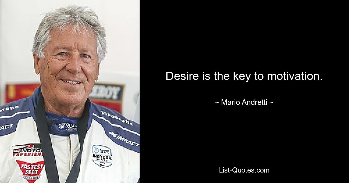 Desire is the key to motivation. — © Mario Andretti