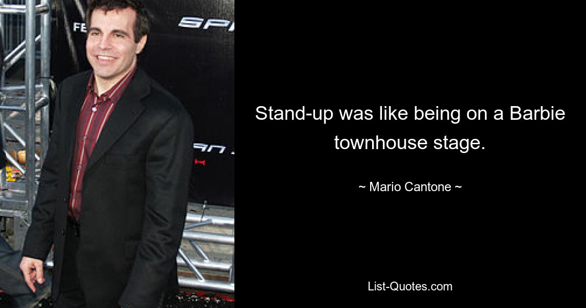 Stand-up was like being on a Barbie townhouse stage. — © Mario Cantone