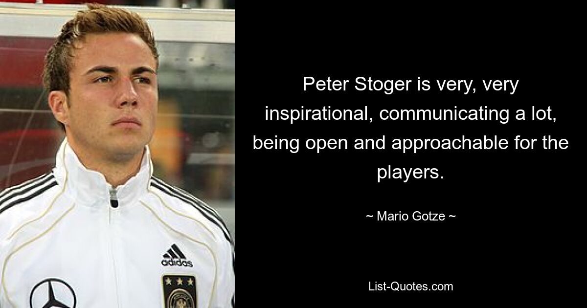 Peter Stoger is very, very inspirational, communicating a lot, being open and approachable for the players. — © Mario Gotze