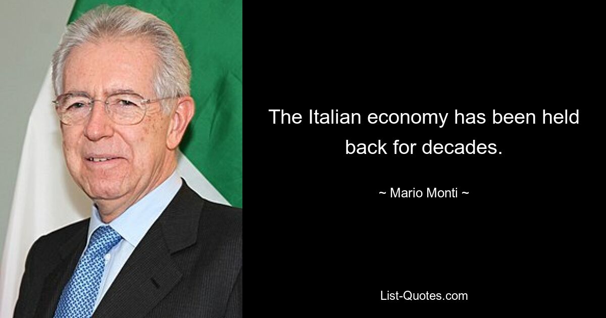 The Italian economy has been held back for decades. — © Mario Monti