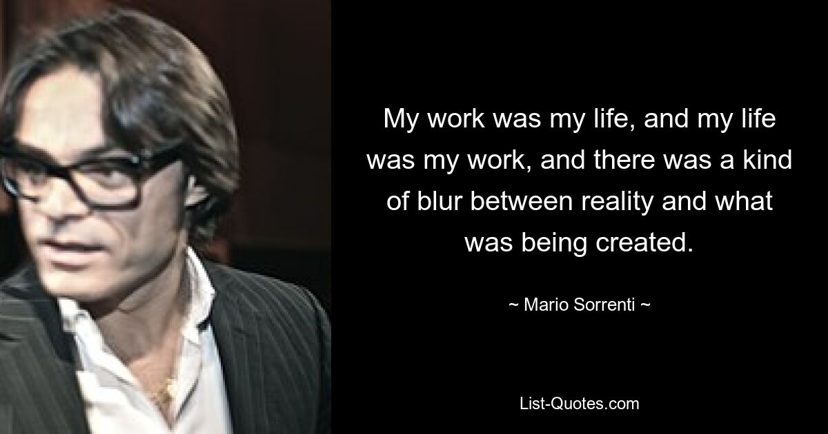 My work was my life, and my life was my work, and there was a kind of blur between reality and what was being created. — © Mario Sorrenti