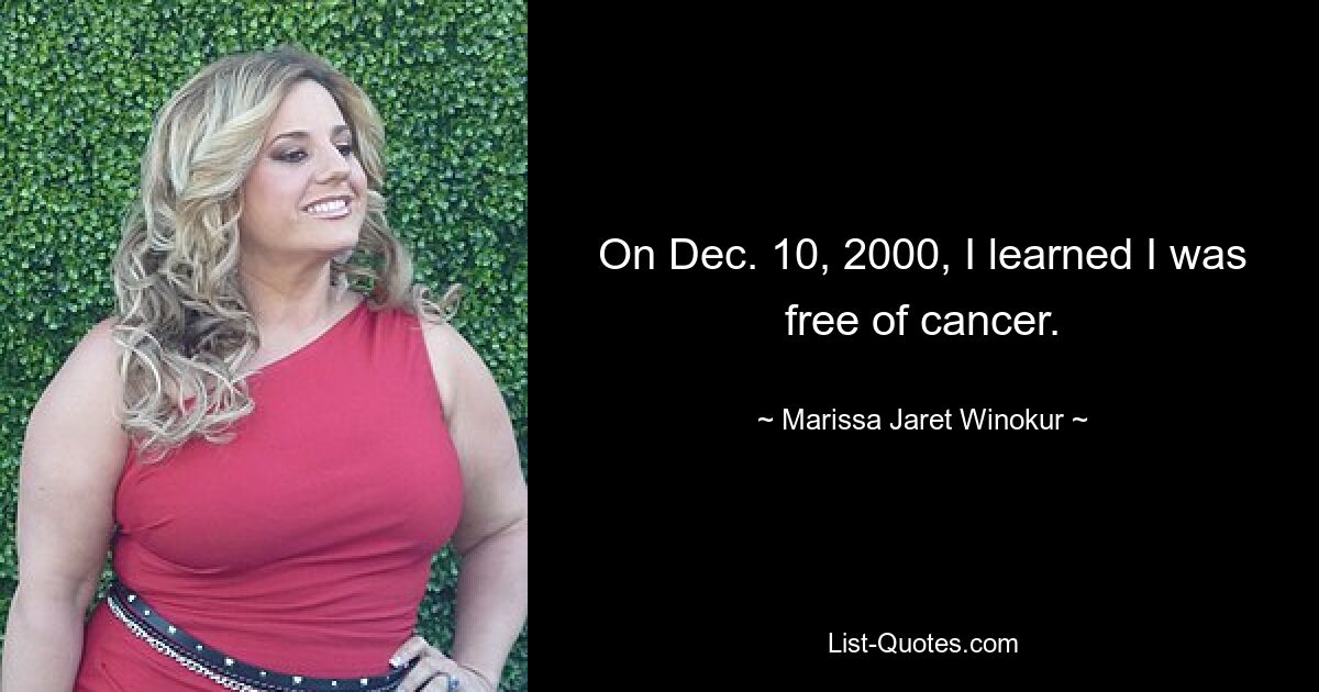 On Dec. 10, 2000, I learned I was free of cancer. — © Marissa Jaret Winokur