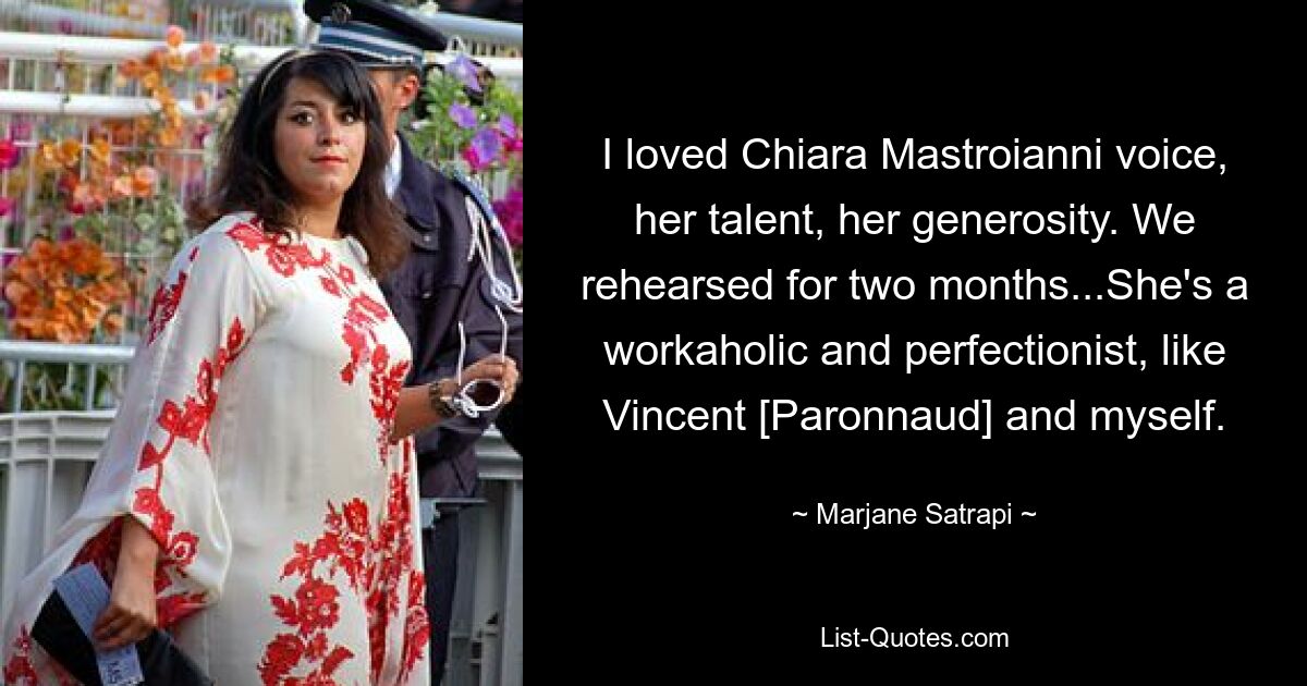 I loved Chiara Mastroianni voice, her talent, her generosity. We rehearsed for two months...She's a workaholic and perfectionist, like Vincent [Paronnaud] and myself. — © Marjane Satrapi