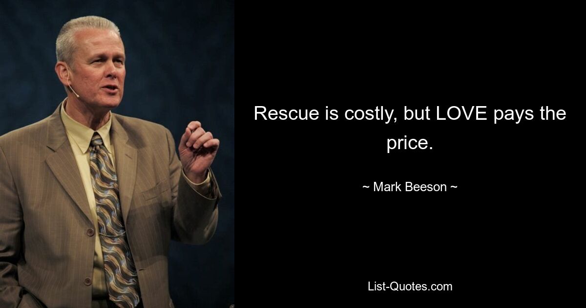 Rescue is costly, but LOVE pays the price. — © Mark Beeson