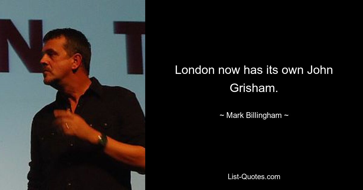 London now has its own John Grisham. — © Mark Billingham