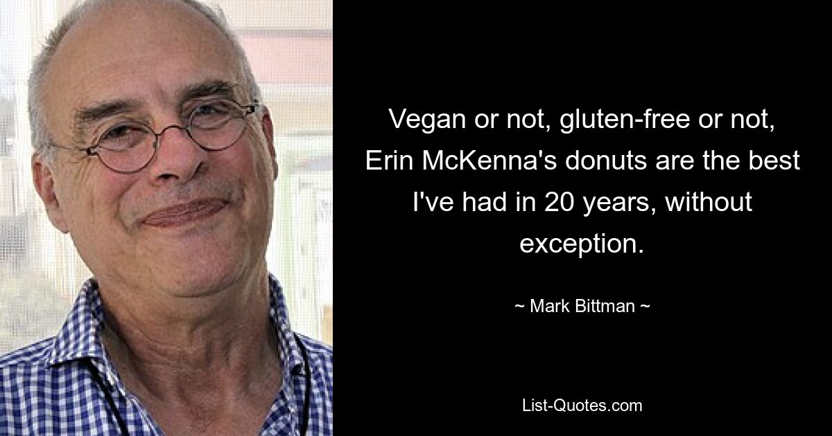 Vegan or not, gluten-free or not, Erin McKenna's donuts are the best I've had in 20 years, without exception. — © Mark Bittman