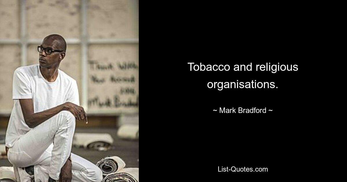 Tobacco and religious organisations. — © Mark Bradford