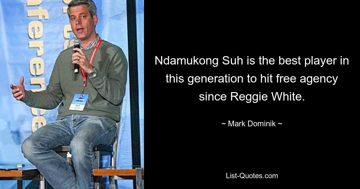 Ndamukong Suh is the best player in this generation to hit free agency since Reggie White. — © Mark Dominik