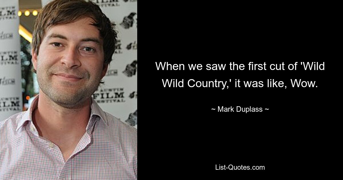 When we saw the first cut of 'Wild Wild Country,' it was like, Wow. — © Mark Duplass