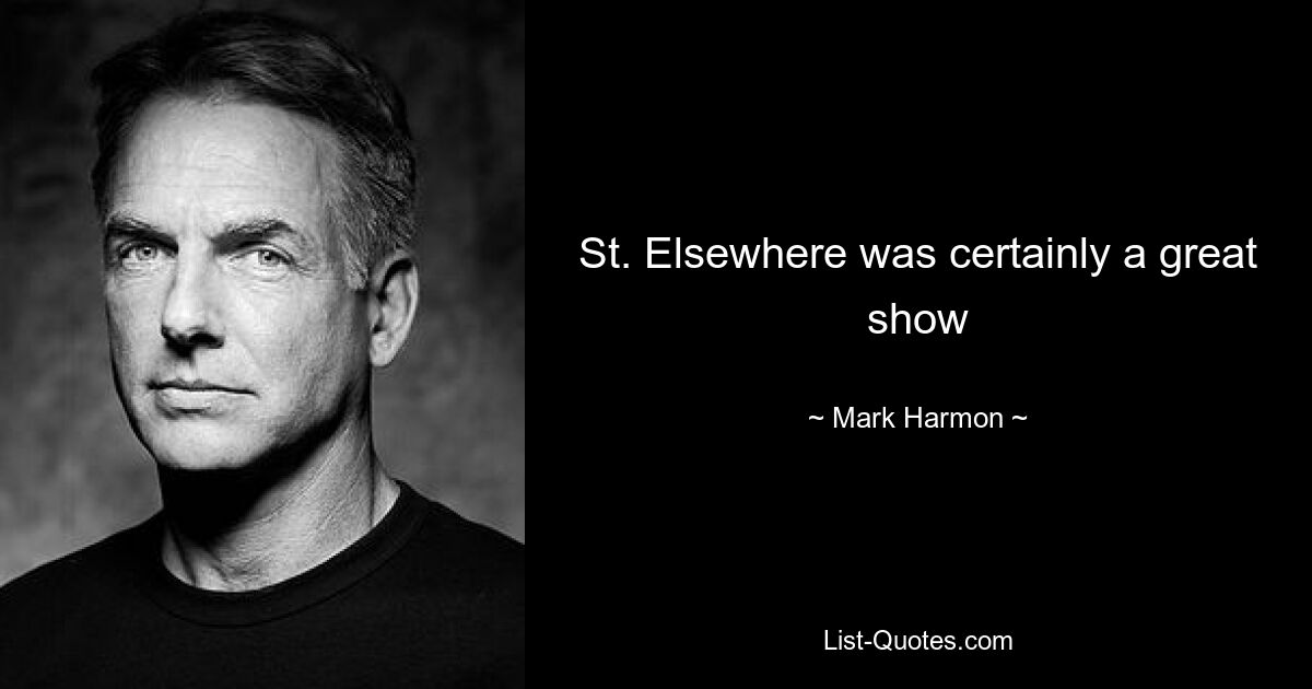 St. Elsewhere was certainly a great show — © Mark Harmon