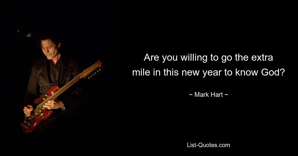 Are you willing to go the extra mile in this new year to know God? — © Mark Hart