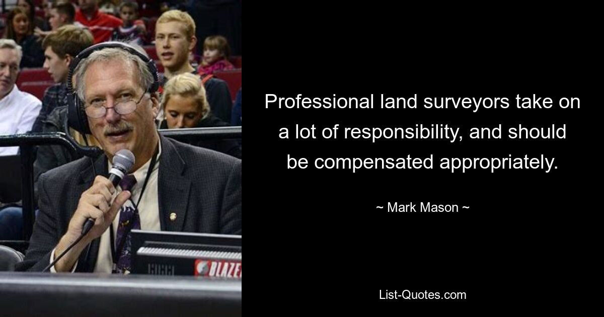 Professional land surveyors take on a lot of responsibility, and should be compensated appropriately. — © Mark Mason