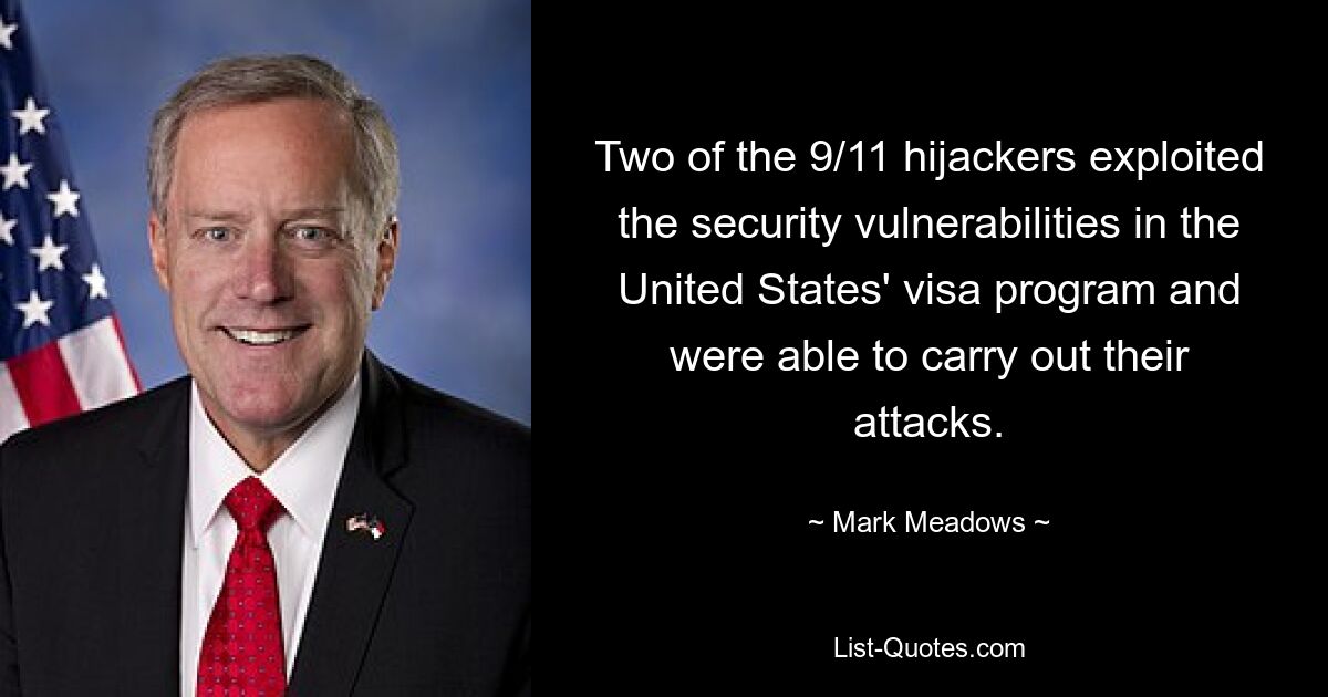 Two of the 9/11 hijackers exploited the security vulnerabilities in the United States' visa program and were able to carry out their attacks. — © Mark Meadows