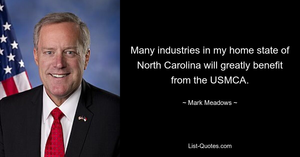 Many industries in my home state of North Carolina will greatly benefit from the USMCA. — © Mark Meadows