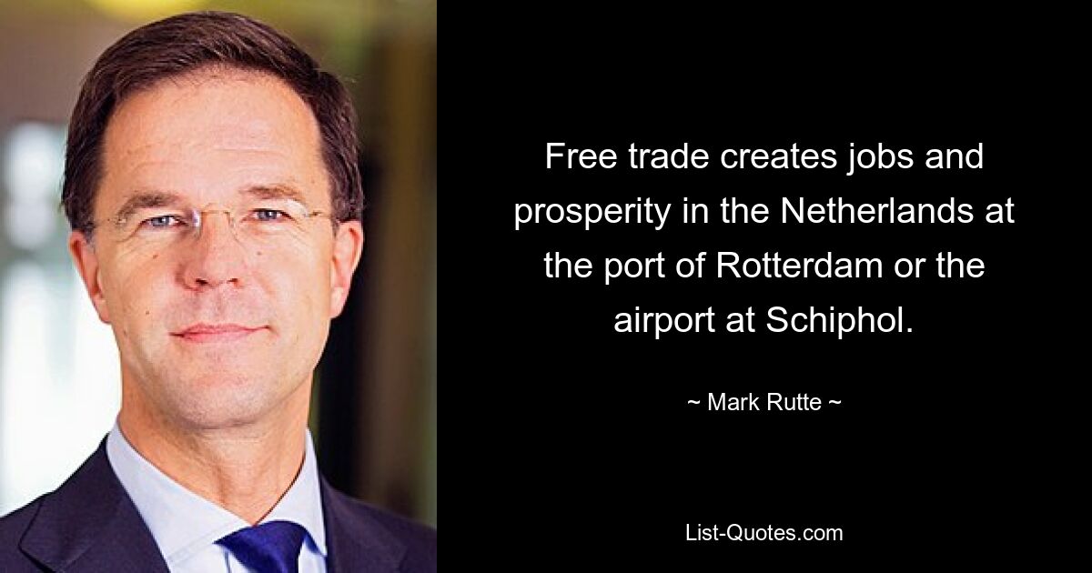 Free trade creates jobs and prosperity in the Netherlands at the port of Rotterdam or the airport at Schiphol. — © Mark Rutte