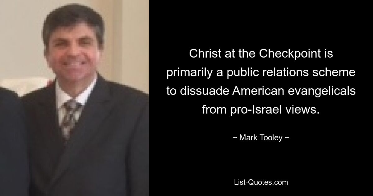 Christ at the Checkpoint is primarily a public relations scheme to dissuade American evangelicals from pro-Israel views. — © Mark Tooley