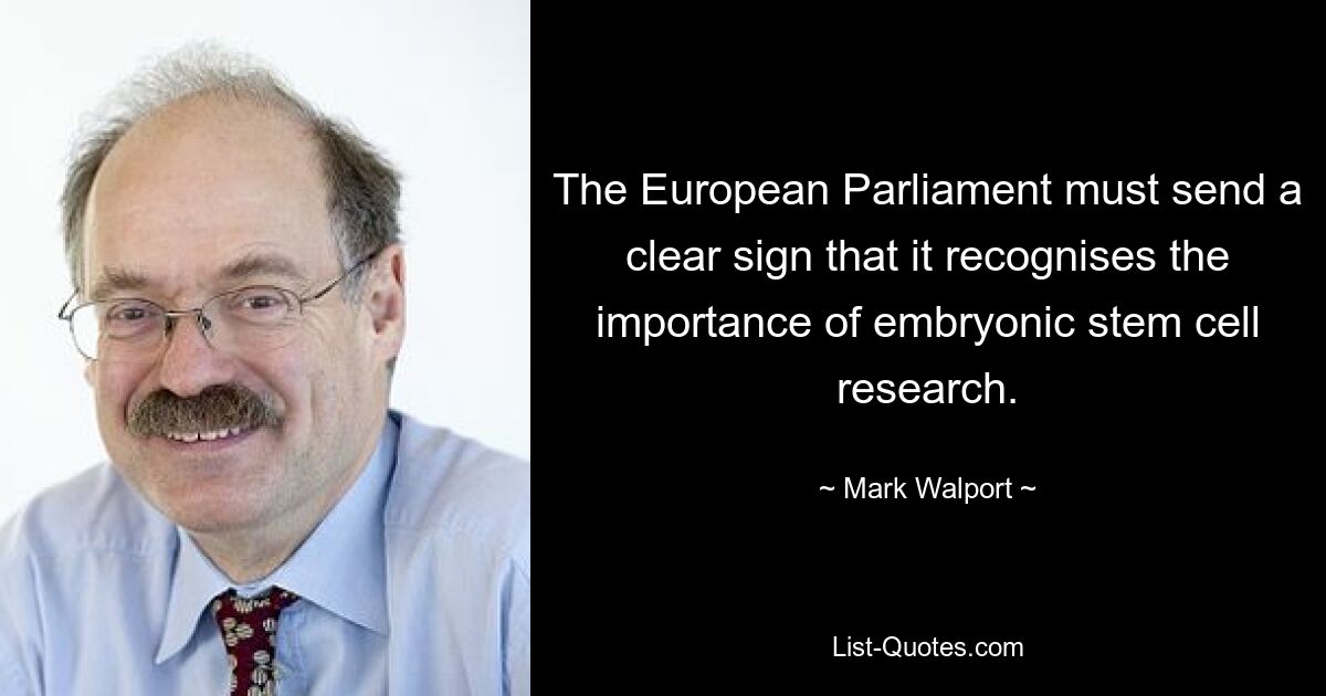 The European Parliament must send a clear sign that it recognises the importance of embryonic stem cell research. — © Mark Walport