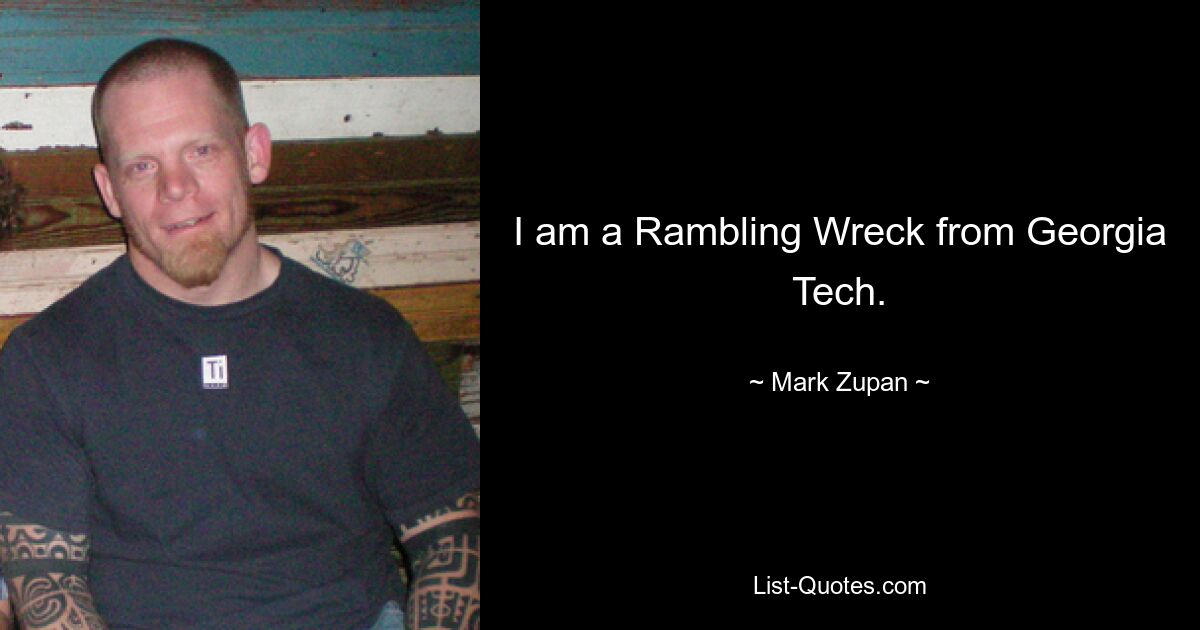 I am a Rambling Wreck from Georgia Tech. — © Mark Zupan