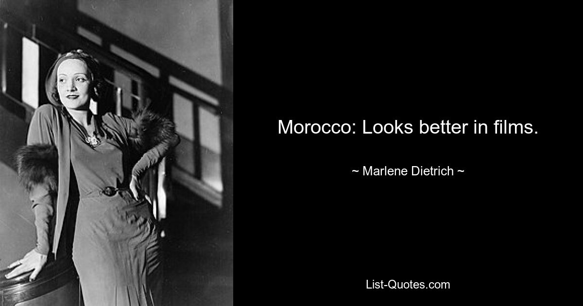 Morocco: Looks better in films. — © Marlene Dietrich