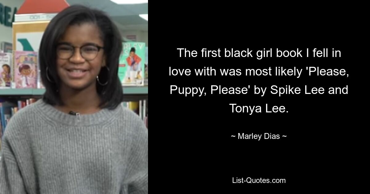 The first black girl book I fell in love with was most likely 'Please, Puppy, Please' by Spike Lee and Tonya Lee. — © Marley Dias