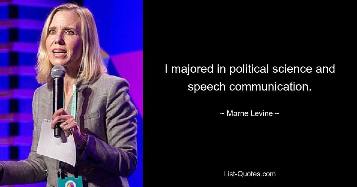 I majored in political science and speech communication. — © Marne Levine