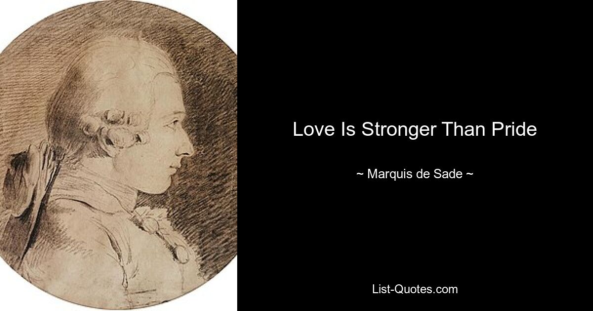 Love Is Stronger Than Pride — © Marquis de Sade