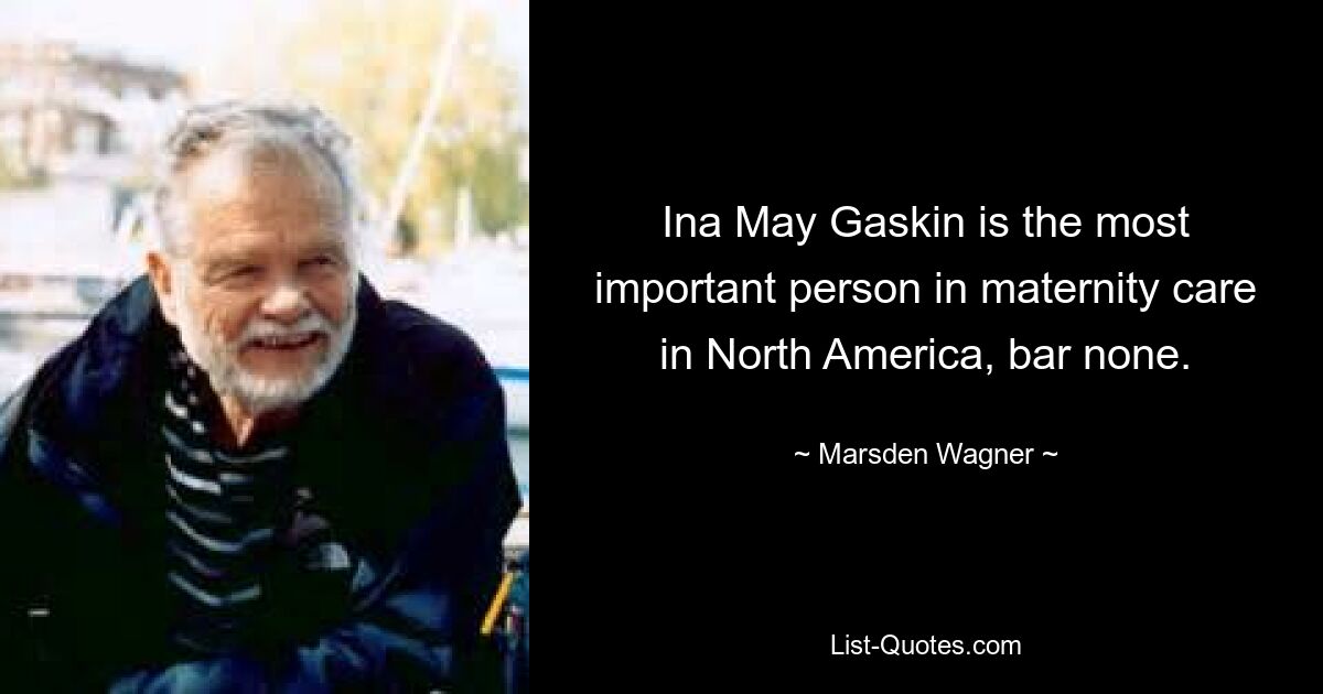 Ина Мэй Гаскин — самый важный человек в сфере родовспоможения в Северной Америке, без исключения. — © Марсден Вагнер