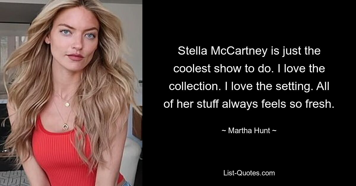 Stella McCartney is just the coolest show to do. I love the collection. I love the setting. All of her stuff always feels so fresh. — © Martha Hunt