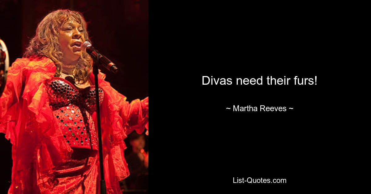 Divas need their furs! — © Martha Reeves