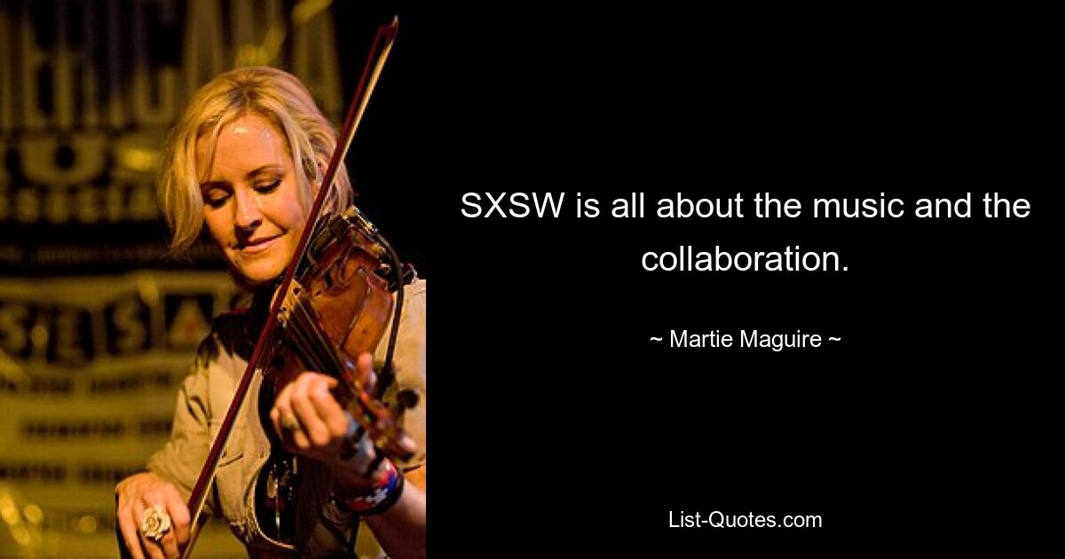 SXSW is all about the music and the collaboration. — © Martie Maguire