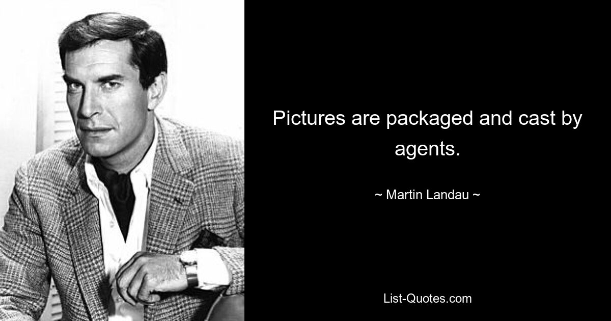 Pictures are packaged and cast by agents. — © Martin Landau