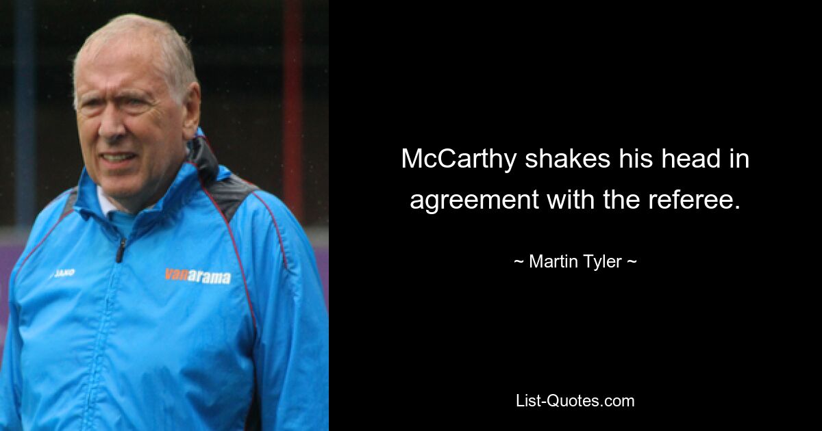 McCarthy shakes his head in agreement with the referee. — © Martin Tyler