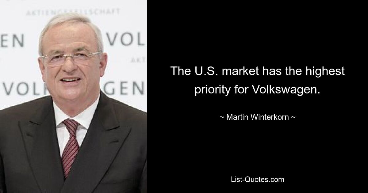 The U.S. market has the highest priority for Volkswagen. — © Martin Winterkorn