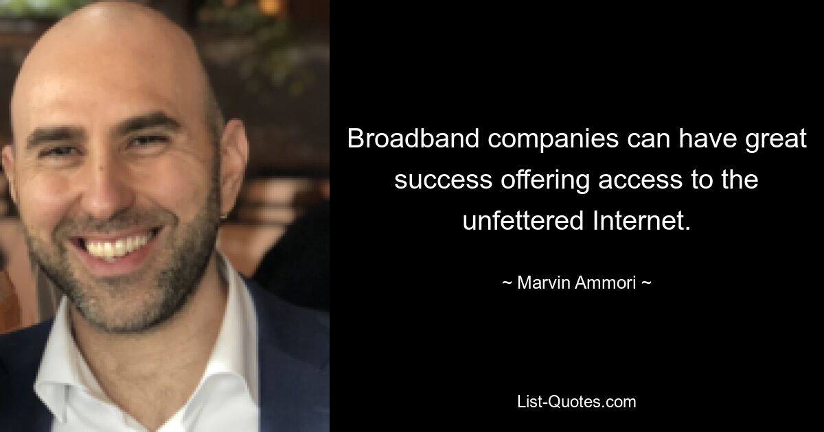 Broadband companies can have great success offering access to the unfettered Internet. — © Marvin Ammori