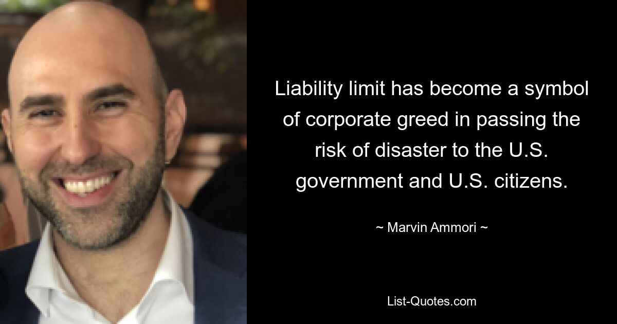 Liability limit has become a symbol of corporate greed in passing the risk of disaster to the U.S. government and U.S. citizens. — © Marvin Ammori