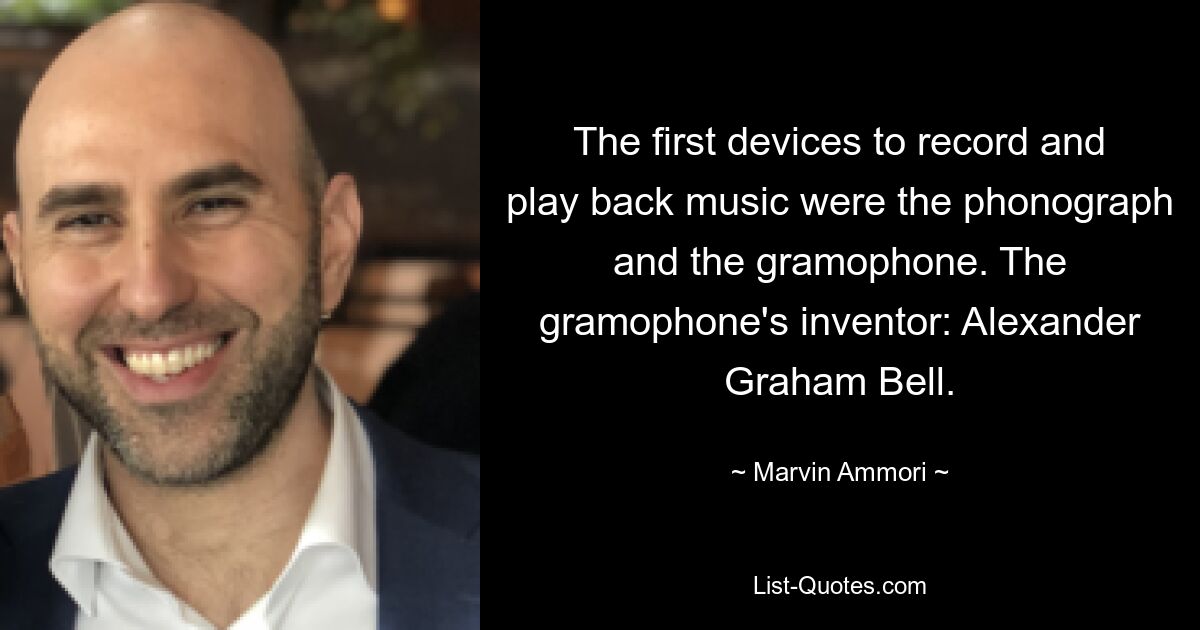 The first devices to record and play back music were the phonograph and the gramophone. The gramophone's inventor: Alexander Graham Bell. — © Marvin Ammori